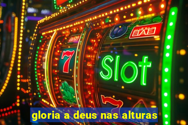 gloria a deus nas alturas